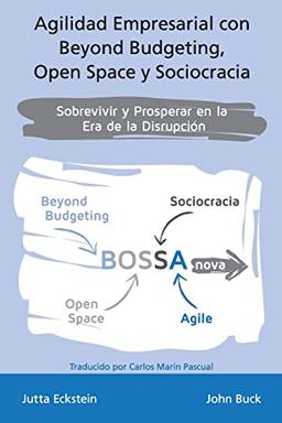 Agilidad empresarial con Beyond Budgeting, Open Space y Sociocracia: Sobrevivir y Prosperar en la Era de la Disrupción