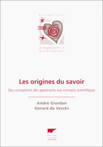 LES ORIGINES DU SAVOIR. Des conceptions des apprenants aux concepts scientifiques (Classiques)