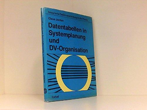 Datentabellen in Systemplanung und DV-Organisation (Schriftenreihe Integrierte Datenverarbeitung in der Praxis Band 18)