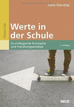 Werte in der Schule: Grundlegende Konzepte und Handlungsansätze (Beltz Pädagogik / BildungsWissen Lehramt)