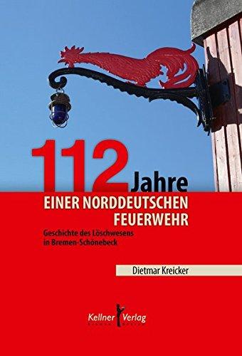 112 Jahre einer norddeutschen Feuerwehr: Geschichte des Löschwesens in Bremen-Schönebeck