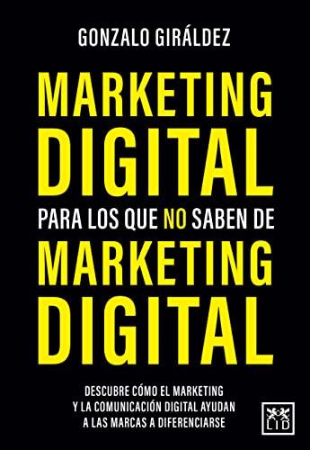 Marketing digital para los que no saben de Marketing digital/ Digital Marketing for Those Who Do Not Know About Digital Marketing