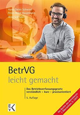 BetrVG - leicht gemacht: Das Betriebsverfassungsgesetz verständlich – kurz – praxisorientiert