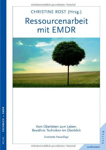 Ressourcenarbeit mit EMDR: Vom Überleben zum Leben. Bewährte Techniken im Überblick