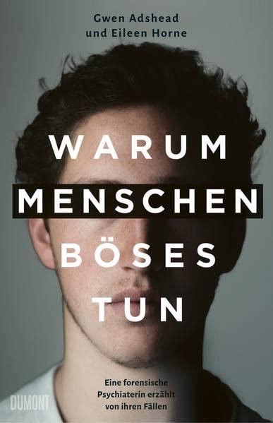 Warum Menschen Böses tun: Eine forensische Psychiaterin erzählt von ihren Fällen