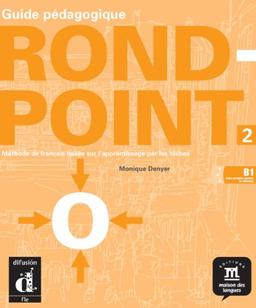 Rond-point 2 (B1, cadre européen commun de référence), guide pédagogique : méthode de français basée sur l'apprentissage par les tâches