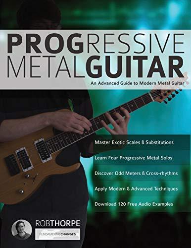 Progressive Metal Guitar: An Advanced Guide to Modern Metal Guitar (Heavy Metal Guitar, Band 3)