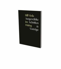 Bill Viola im Dialog – Ausgewählte Schriften & Vorträge: Reader, Museum der Moderne, Salzburg