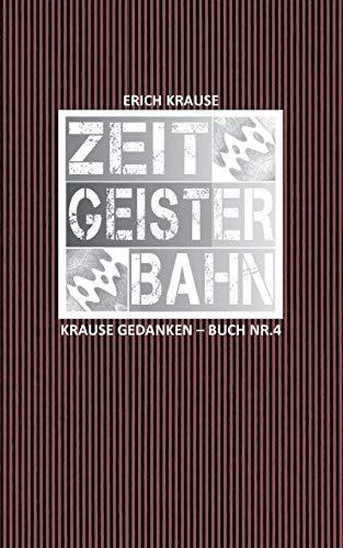 Zeitgeisterbahn: Krause Gedanken - Buch Nr. 4