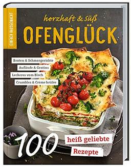 Einfach Hausgemacht - Ofenglück: Herzhaft & süß: 100 heiß geliebte Rezepte