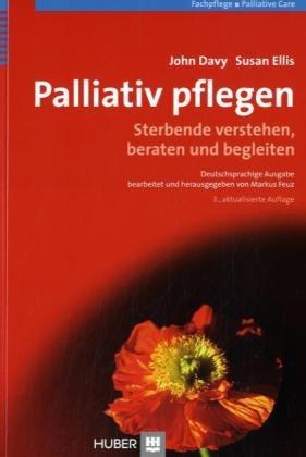 Palliativ pflegen. Sterbende verstehen, beraten und begleiten