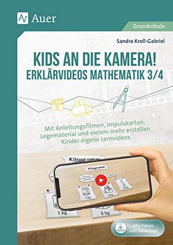 Kids an die Kamera! Erklärvideos Mathematik 3/4: Mit Anleitungsfilmen, Impulskarten, Legematerial und vielem mehr erstellen Kinder eigene Lernvideo (3. und 4. Klasse)