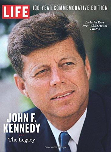 LIFE John F. Kennedy: The Legacy