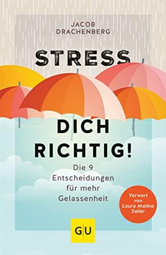 Stress dich richtig!: Die 9 Entscheidungen für mehr Gelassenheit (GU Mind & Soul Einzeltitel)