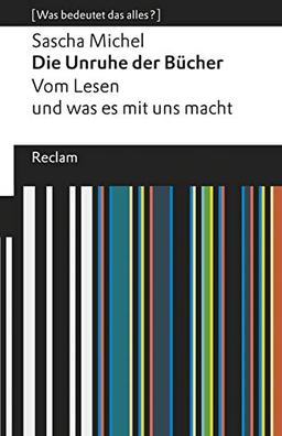 Die Unruhe der Bücher. Vom Lesen und was es mit uns macht: [Was bedeutet das alles?] (Reclams Universal-Bibliothek)