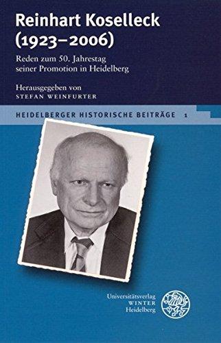 Reinhart Koselleck (1923-2006): Reden zum 50. Jahrestag seiner Promotion in Heidelberg (Heidelberger Historische Beiträge - HHB)