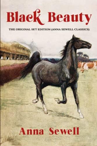 Black Beauty: The Original 1877 Edition (Anna Sewell Classics)