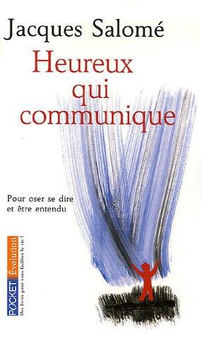 Heureux qui communique : pour oser se dire et être entendu