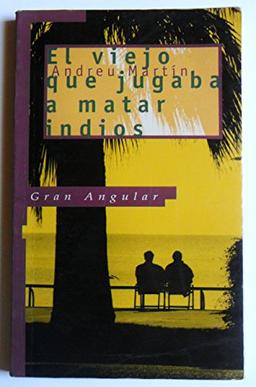 El viejo que jugaba a matar indios (Gran Angular, Band 154)