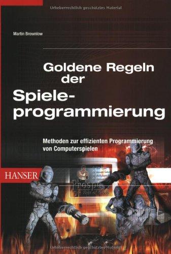 Goldene Regeln der Spieleprogrammierung: Methoden zur effizienten Programmierung von Computerspielen