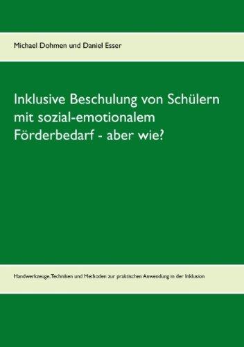 Inklusive Beschulung von Schülern mit sozial-emotionalem Förderbedarf - aber wie?: Handwerkzeuge, Techniken und Methoden zur praktischen Anwendung in der Inklusion