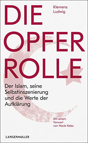 Die Opferrolle: Der Islam, seine Selbstinszenierung und die Werte der Aufklärung