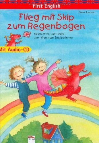 First English: Flieg mit Skip zum Regenbogen. Mit Audio-CD: Geschichten und Lieder zum allerersten Englischlernen