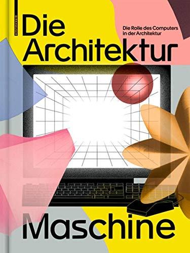 Die Architekturmaschine: Die Rolle des Computers in der Architektur