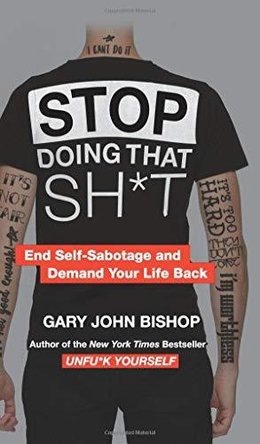 Stop Doing That Sh*t: End Self-Sabotage and Demand Your Life Back