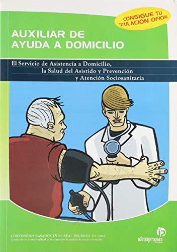 Auxiliar de ayuda a domicilio : el servicio de asistencia a domicilio, la salud del asistido y prevención y atención socio-sanitaria