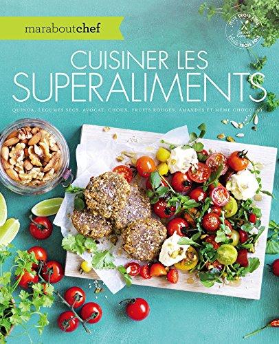 Cuisiner les superaliments : quinoa, légumes secs, avocat, choux, fruits rouges, amandes et même chocolat...