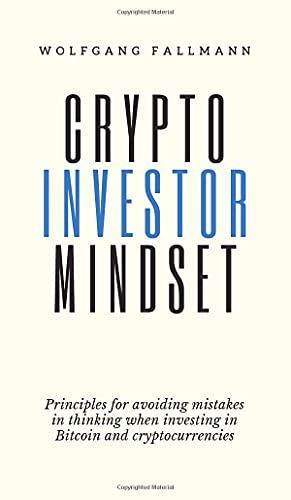 Crypto Investor Mindset - Principles for avoiding mistakes in thinking when investing in Bitcoin and cryptocurrencies