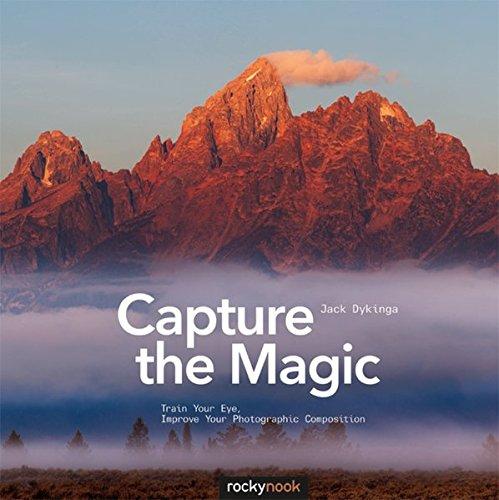 Capture the Magic: Train Your Eye, Improve Your Photographic Composition