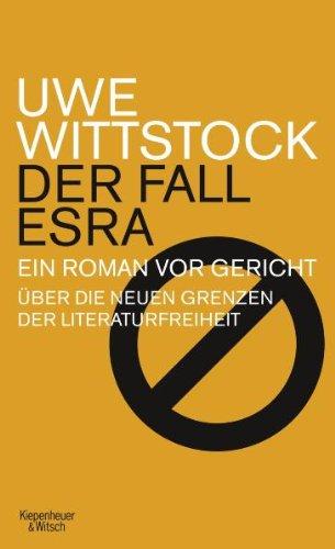 Der Fall Esra: Ein Roman vor Gericht. Über die neuen Grenzen der Literaturfreiheit