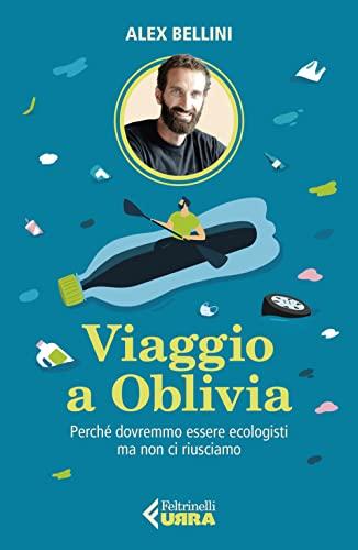 Viaggio a Oblivia. Perché dovremmo essere ecologisti ma non ci riusciamo (Urra)