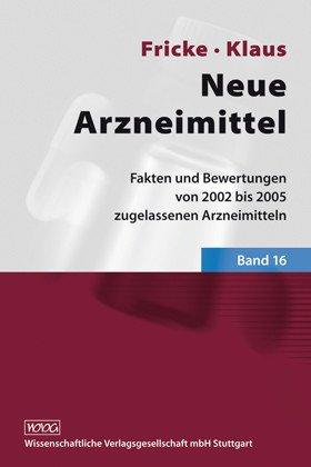 Neue Arzneimittel: Fakten und Bewertungen von 2002 bis 2005 zugelassenen Arzneimitteln, Bd. 16