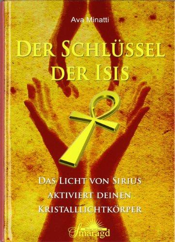 Der Schlüssel der Isis: Das Licht von Sirius aktiviert deinen Kristalllichtkörper