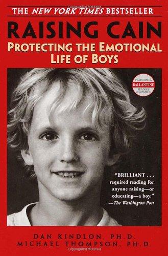 Raising Cain: Protecting the Emotional Life of Boys (Ballantine Reader's Circle)