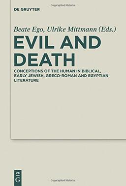 Evil and Death: Conceptions of the Human in Biblical, Early Jewish, Greco-Roman and Egyptian Literature (Deuterocanonical and Cognate Literature Studies, Band 18)