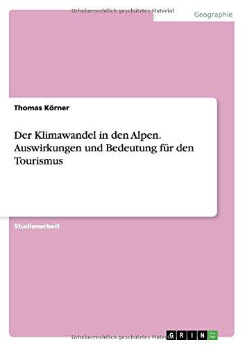 Der Klimawandel in den Alpen. Auswirkungen und Bedeutung für den Tourismus