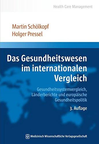 Das Gesundheitswesen im internationalen Vergleich: Gesundheitssystemvergleich, Länderberichte und europäische Gesundheitspolitik (Health Care Management)