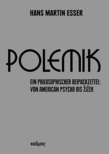 Polemik. Ein philosophischer Beipackzettel: Von American Psycho bis Žižek: Ein philosophischer Beipackzettel: Von American Psycho bis Zizek