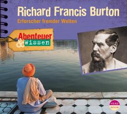 Abenteuer & Wissen: Richard Francis Burton. Erforscher fremder Welten