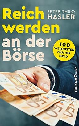 Reich werden an der Börse: 100 Weisheiten für Ihr Geld