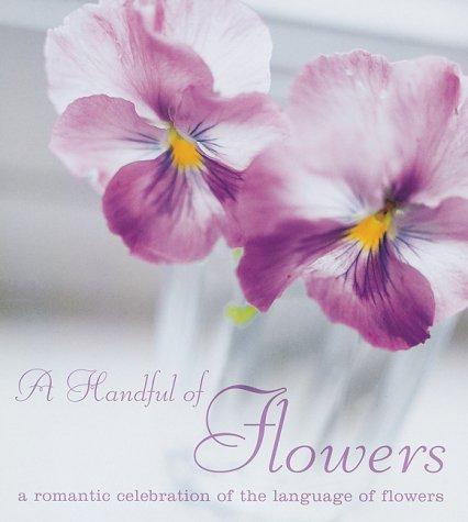 Lee, C: Handful of Flowers: A Romantic Celebration of the Language of Flowers