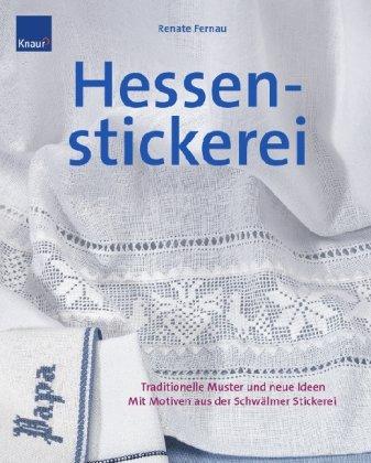 Hessenstickerei: Traditionelle Muster und neue Ideen Mit Motiven aus den Schwälmer Stickerei