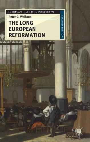 The Long European Reformation: Religion, Political Conflict, and the Search for Conformity, 1350-1750 (European History in Perspective)