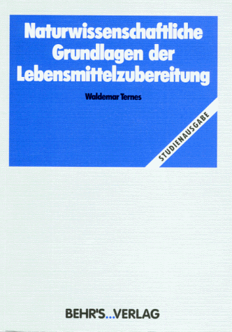 Naturwissenschaftliche Grundlagen der Lebensmittelzubereitung: Naturwissenschaftliche Grundlage der Lebensmittelzubereitung