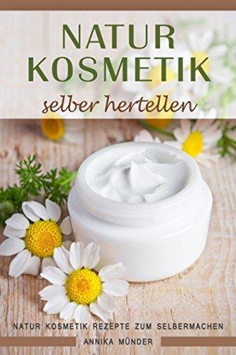 Naturkosmetik selber herstellen Natur Kosmetik Rezepte zum Selbermachen