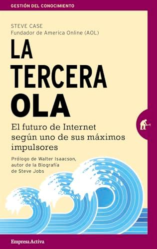 Tercera Ola, La: El futuro de Internet según uno de sus máximos impulsores (Gestión del conocimiento)